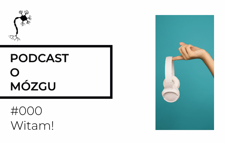 #000 Witam! Podcast o Mózgu startuje