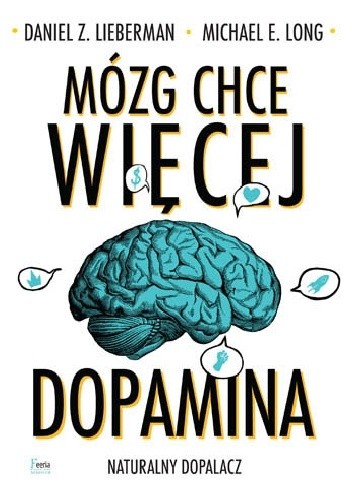 Mózg chce więcej. Dopamina Daniel Leberman Michael Long