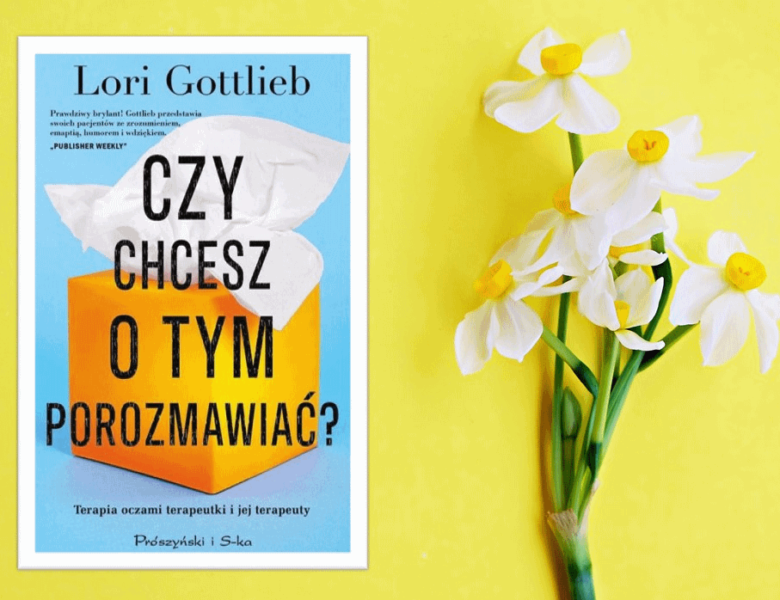 „Czy chcesz o tym porozmawiać?” Lori Gottlieb. Recenzja